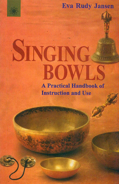 SINGING BOWLS (PRACTICAL HANDBOOK OF INSTRUCTION & USE)