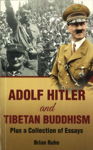 ADOLF HITLER AND TIBETAN BUDDHISM (PLUS A COLLECTION OF ESSAYS)