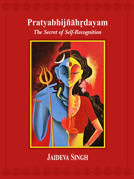 Pratyabhijnahrdayam: The Secret Of Self Recognition