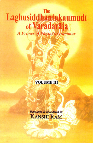 The Laghusiddhantakaumudi of Varadaraja: Volume 3