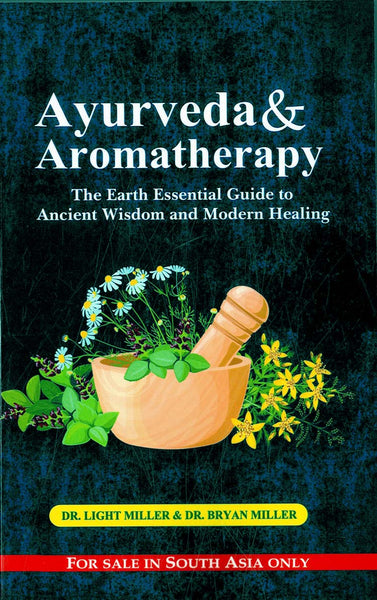 Ayurveda and aromatherapy: The earth Essential Guide to Ancient Wisdom and Modern Healing