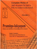 Complete Works of  Sri Madhvacarya : Pramana laksanam (Vol. 4)  {Nature and definition of knowledge and its means}