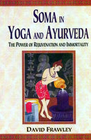 Soma in Yoga and Ayurveda: The Power of Rejuvenation and Immortality