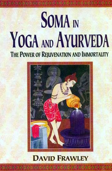 Soma in Yoga and Ayurveda: The Power of Rejuvenation and Immortality