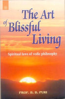 The Art of Blissful Living: Spiritual laws of vedic philosophy