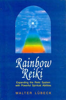 Rainbow Reiki: Expanding the Reiki System with Powerful Spiritual Abilities