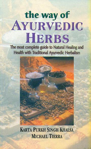 The way of Ayurvedic Herbs: The most complete guide to Natural Healing and Health with Traditional Ayurvedic Herbalism