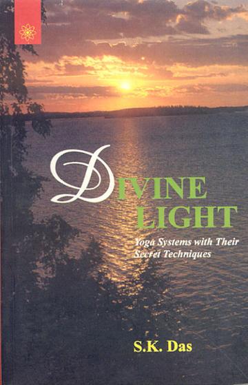 Divine Light: Yoga Systems with Their Secret Techniques