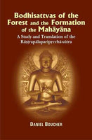 Bodhisattvas of the Forest and the Formation of the Mahayana: A study and Translation of the Rastrapalaparipreeha-sutra