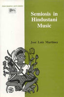 Semiosis in Hindustani Music: The Book Does Serve The Purpose Of Provoking Interest In This Newly Found Approch Of Semiosis To Music