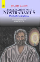 Conversations With Nostradamus (Vol 1): His Prophecies Explaines