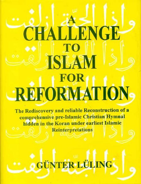 A Challenge To Islam For Reformation: The Rediscovery And Reliable Reconstruction Of A