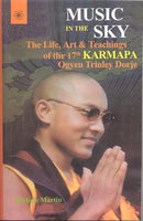 Music in the Sky: The Life, Art and Teachings of the 17th Karmapa Ogyen Trinley Dorje