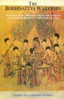 The Bodhisattva Warriors: The Origin, Inner Philosophy, History and Symbolism of the