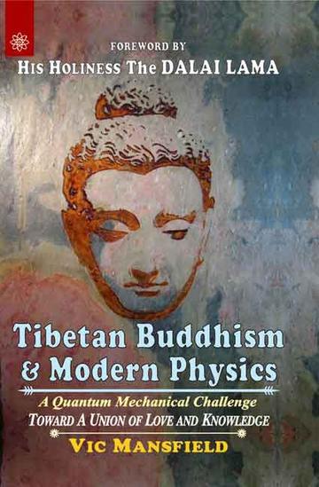 Tibetan Buddhism and Modern Physics: A Quantum Mechanical Challenge Toward a Union of Love and Knowledge