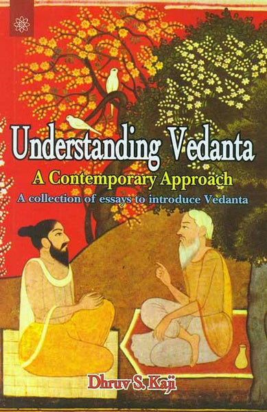 Understanding Vedanta a Contemporary Approach: A collection of essays to introduce Vedanta