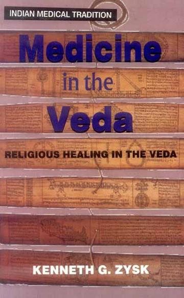 Medicine in the Veda: Religious Healing in the Veda