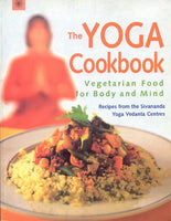 The Yoga Cookbook: Vegetarian Food for Body and Mind Recipes from the Sivananda Yoga Vedanta Centres