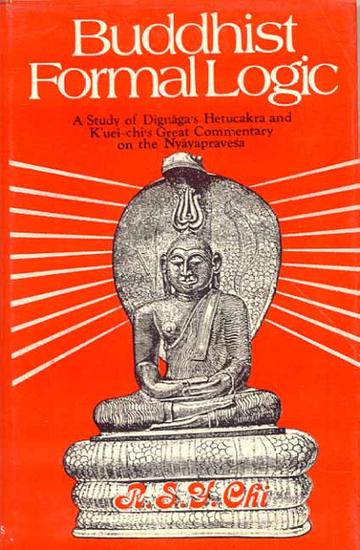 Buddhist Formal Logic: A Study of Dignaga's Hetucakra and K'uei-chi's Great Commentary on the Nyayapravesa