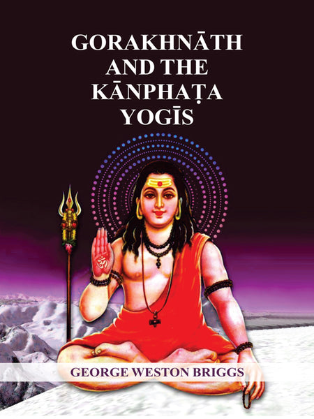 Gorakhnath and the Kanphata Yogis